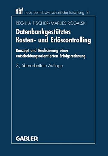 Datenbankgestütztes Kosten- und Erlöscontrolling: Konzept und Realisierung Einer Entscheidungsorientierten Erfolgsrechnung (Neue ... forschung (nbf), 172, Band 172)