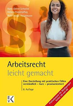 Arbeitsrecht - leicht gemacht: Eine Darstellung mit praktischen Fällen: Verständlich – kurz – praxisorientiert. Für Studierende in Recht, Wirtschaft ... Arbeitgeberverbänden, Gewerkschaften.