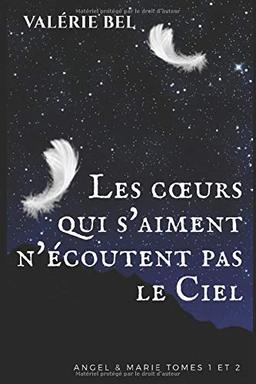 Les cœurs qui s'aiment n'écoutent pas le Ciel (Angel & Marie Tomes 1 et 2)