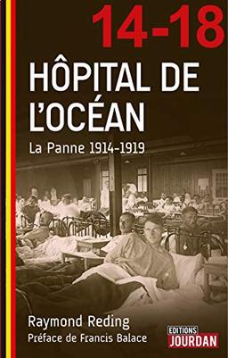 L'hôpital de l'Océan : La Panne 1914-1919 : une aventure belge au coeur de la tourmente