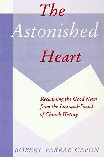 The Astonished Heart: Reclaiming the Good News from the Lost-And-Found of Church History