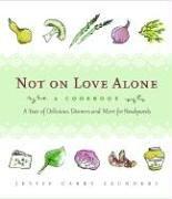 Not on Love Alone: A Cookbook: A Year of Delicious Dinners and More for Newlyweds