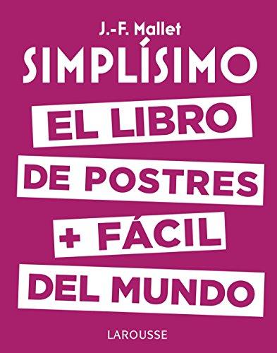 Simplísimo : el libro de postres más fácil del mundo (Larousse - Libros Ilustrados/ Prácticos - Gastronomía)