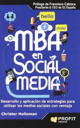 MBA en social media : desarrollo y aplicación de estrategias para utilizar los medios sociales con ventaja