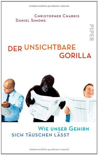 Der unsichtbare Gorilla: Wie unser Gehirn sich täuschen lässt