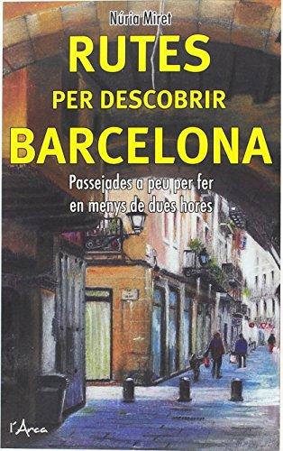 Rutes per descobrir Barcelona : passejades a peu fer en menys de dues hores (L'Arca, Band 1)