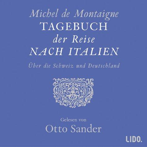 Tagebuch der Reise nach Italien. 2 CDs: Über die Schweiz nach Deutschland