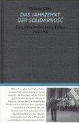 Das Jahrzehnt der Solidarnosc. Die politische Geschichte Polens 1980 - 1990. Mit einem historiographischen Anhang bis 1997