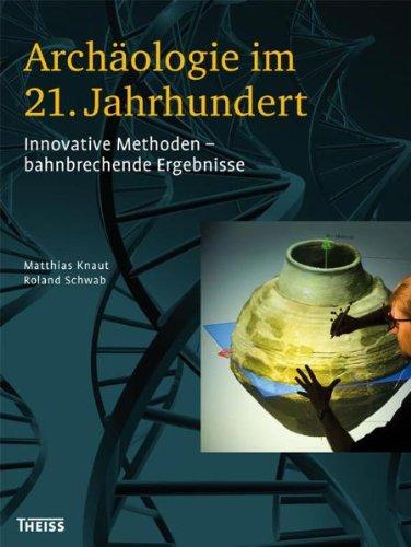 Archäologie im 21. Jahrhundert: Innovative Methoden - bahnbrechende Ergebnisse