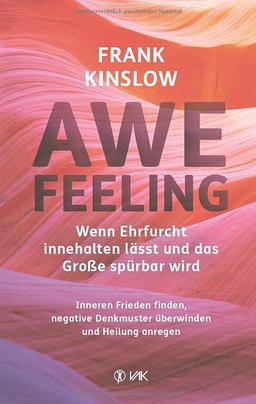 Awefeeling - Wenn Ehrfurcht innehalten lässt und das Große spürbar wird: Inneren Frieden finden, negative Denkmuster überwinden und Heilung anregen