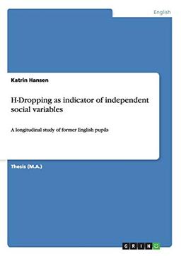 H-Dropping as indicator of independent social variables: A longitudinal study of former English pupils