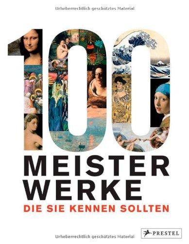 100 Meisterwerke, die Sie kennen sollten