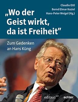 „Wo der Geist wirkt, da ist Freiheit“: Zum Gedenken an Hans Küng (Edition CPH)