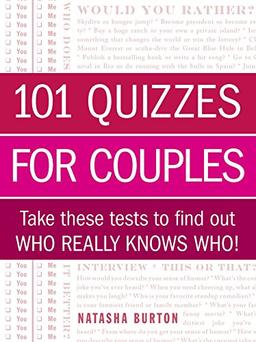 101 Quizzes for Couples: Take These Tests to Find Out Who Really Knows Who!