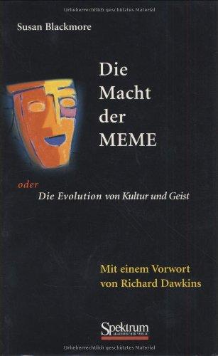 Die Macht der Meme: oder Die Evolution von Kultur und Geist [Mit einem Vorwort von Richard Dawkins]