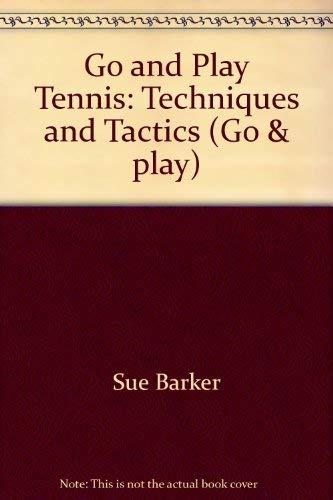 Go And Play Tennis: Techniques and Tactics (Go and Play Series)