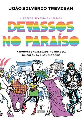 Devassos no Paraíso (4ª edição, revista e ampliada) - A homossexualidade no Brasil, da colônia à atualidade