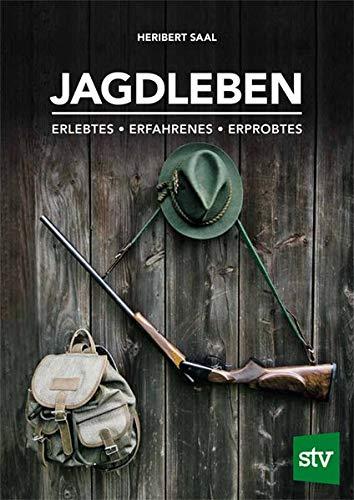 Jagdleben: Erlebtes • Erfahrenes • Erprobtes