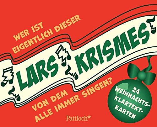 Wer ist eigentlich dieser Lars Krismes, von dem ständig alle singen?: 24 Weihnachts-Klartext-Karten Weihnachten