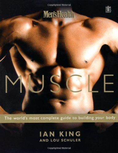 Men's Health Muscle: The World's Most Complete Guide to Building Your Body