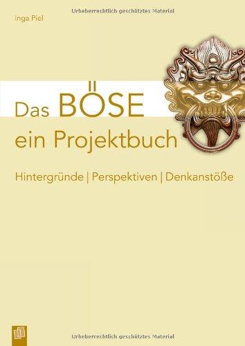 Das Böse - ein Projektbuch: Hintergründe - Perspektiven - Denkanstöße