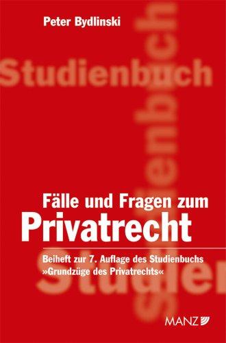 Grundzüge des Privatrechts. Für Ausbildung und Praxis / Fälle und Fragen zum Privatrecht: Beiheft zur 7. Auflage des Studienbuchs "Grundzüge des Privatrechts"