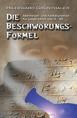 Die Beschwörungsformel: Abenteuer- und Fantasyroman für junge Leser von 9-99