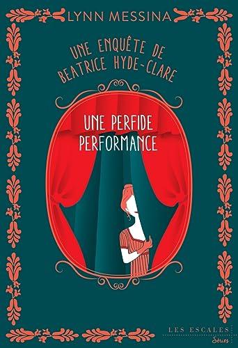 Une enquête de Beatrice Hyde-Clare. Vol. 5. Une perfide performance