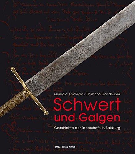 Schwert und Galgen: Geschichte der Todesstrafe in Salzburg