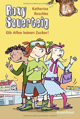 Roxy Sauerteig - Gib Affen keinen Zucker!: Band 3