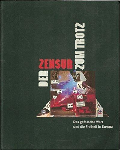 Der Zensur zum Trotz: Das Gefesselte Wort Und Die Freiheit in Europa (Acta Humaniora: Ausstellungskataloge Der Herzog August Bibliothek)