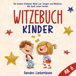 Witzebuch Kinder ab 6: Die besten Erstleser Witze für Jungen und Mädchen. Mit Spaß Lesen lernen.