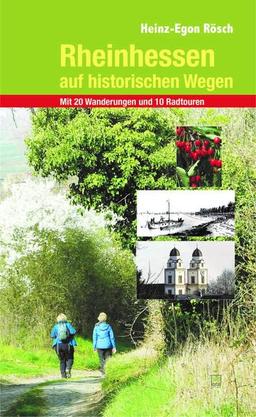 Rheinhessen auf historischen Wegen: Auf den Spuren der rheinhessischen Geschichte zu den schönsten Aussichtspunkten