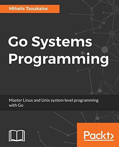 Go Systems Programming: Master Linux and Unix system level programming with Go (English Edition)