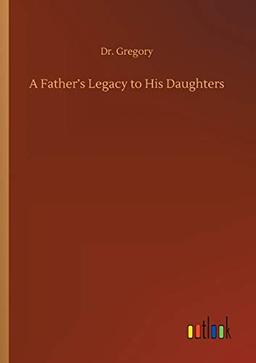 A Father¿s Legacy to His Daughters