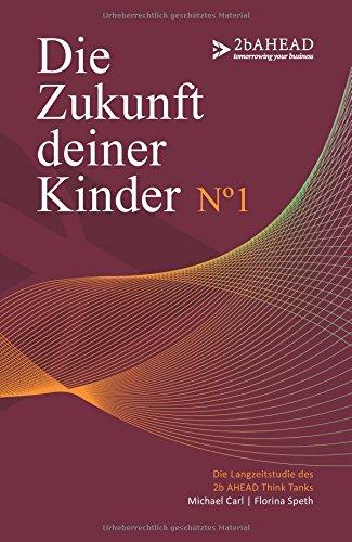 Die Zukunft deiner Kinder: Die Langzeitstudie des 2b AHEAD Think Tanks  No 1