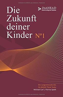 Die Zukunft deiner Kinder: Die Langzeitstudie des 2b AHEAD Think Tanks  No 1