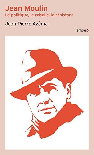 Jean Moulin : le politique, le rebelle, le résistant