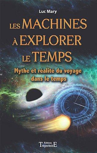 Les machines à explorer le temps : mythe et réalité du voyage dans le temps