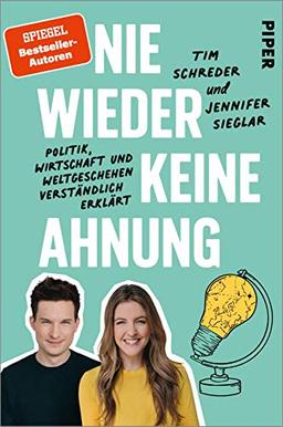 Nie wieder keine Ahnung: Politik, Wirtschaft und Weltgeschehen verständlich erklärt