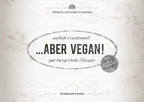 ABER VEGAN: Einfach traditionell - gut bürgerliche Rezepte.