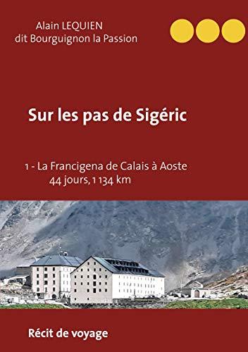 Sur les pas de Sigéric : 1 : La Francigena de Calais (France) à Aoste (Italie) - 44 jours, 1 134 km