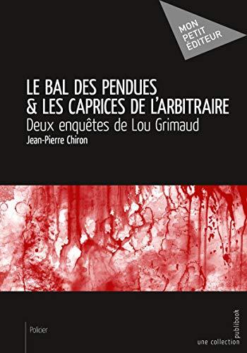 Le Bal des pendues & Les Caprices de l'arbitraire: Deux enquêtes de Lou Grimaud