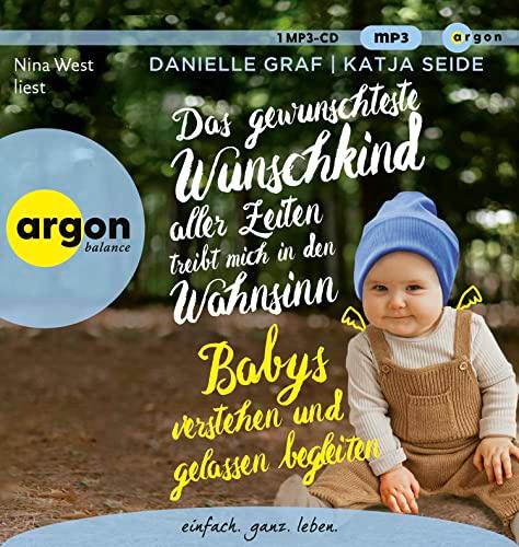 Das gewünschteste Wunschkind aller Zeiten treibt mich in den Wahnsinn: Babys verstehen und gelassen begleiten