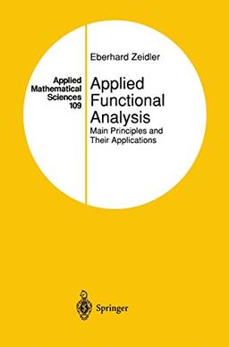 Applied Functional Analysis: Main Principles and Their Applications (Applied Mathematical Sciences) (Applied Mathematical Sciences, 109, Band 109)