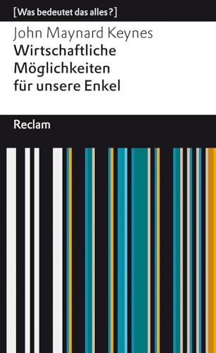 Wirtschaftliche Möglichkeiten für unsere Enkel: [Was bedeutet das alles?] (Reclams Universal-Bibliothek)