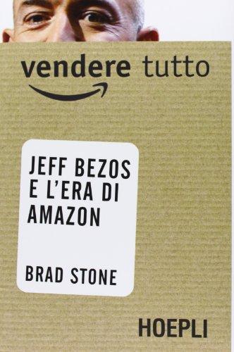 Vendere tutto. Jeff Bezos e l'era di Amazon