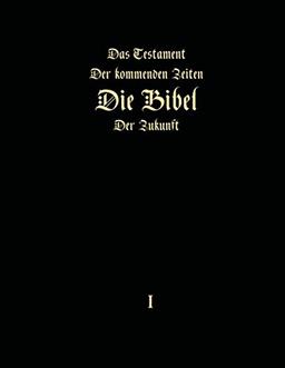 Das Testament der kommenden Zeiten - Die Bibel der Zukunft - Teil 1