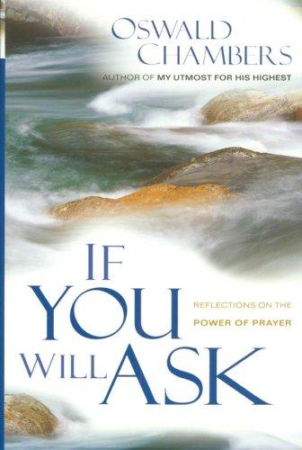 If You Will Ask: Reflections on the Power of Prayer (Oswald Chambers Library)