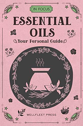 Houghton, M: In Focus Essential Oils & Aromatherapy: Your Personal Guide - Includes an 18x24-Inch Wall Chart